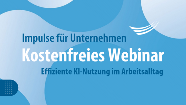 Webinar: Impulse für Unternehmen - Effiziente KI-Nutzung im Arbeitsalltag Webinar: Impulse für Unternehmen - Effiziente KI-Nutzung im Arbeitsalltag